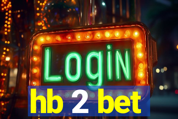 hb 2 bet
